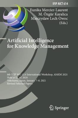 Artificial Intelligence for Knowledge Management: 8th IFIP WG 12.6 International Workshop, AI4KM 2021, Held at IJCAI 2020,  Yokohama, Japan, January 78, 2021, Revised Selected Papers 2021 ed.