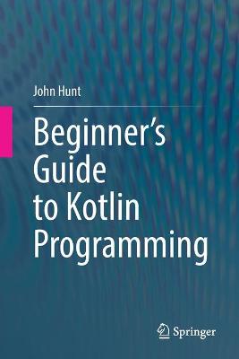 Beginner's Guide to Kotlin Programming 1st ed. 2021
