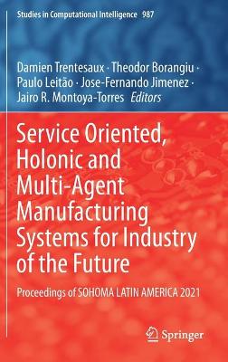 Service Oriented, Holonic and Multi-Agent Manufacturing Systems for Industry of the Future: Proceedings of SOHOMA LATIN AMERICA 2021