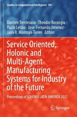 Service Oriented, Holonic and Multi-Agent Manufacturing Systems for Industry  of the Future: Proceedings of SOHOMA LATIN AMERICA 2021 2021 ed.