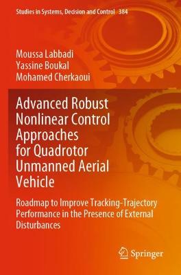Advanced Robust Nonlinear Control Approaches for Quadrotor Unmanned Aerial  Vehicle: Roadmap to Improve Tracking-Trajectory Performance in the Presence of  External Disturbances 2022 ed.