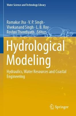Hydrological Modeling: Hydraulics, Water Resources and Coastal Engineering 2022 ed.