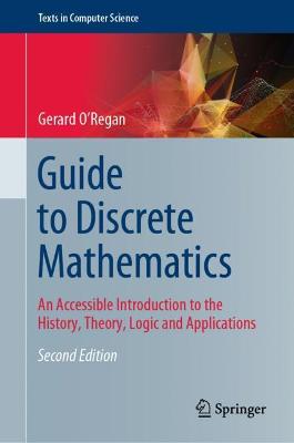 Guide to Discrete Mathematics: An Accessible Introduction to the History, Theory, Logic and Applications Second Edition 2021