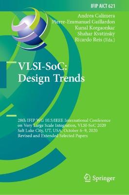 VLSI-SoC: Design Trends: 28th IFIP WG 10.5/IEEE International Conference on Very Large Scale Integration, VLSI-SoC 2020, Salt Lake City, UT, USA, October 6-9, 2020, Revised and Extended Selected Papers