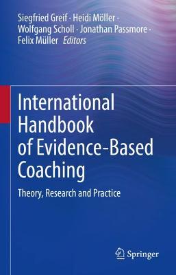 International Handbook of Evidence-Based Coaching: Theory, Research and Practice