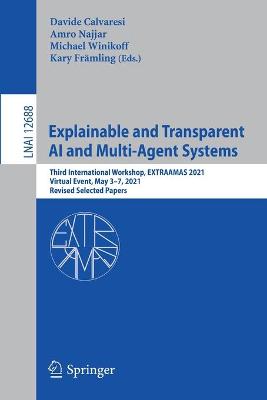 Explainable and Transparent AI and Multi-Agent Systems: Third International Workshop, EXTRAAMAS 2021, Virtual Event, May 3-7, 2021, Revised Selected Papers