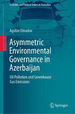 Asymmetric Environmental Governance in Azerbaijan: Oil Pollution and Greenhouse Gas Emissions
