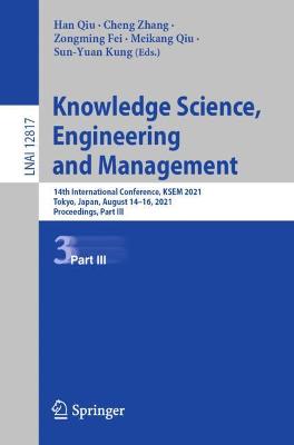 Knowledge Science, Engineering and Management: 14th International Conference, KSEM 2021, Tokyo, Japan, August 14-16, 2021, Proceedings, Part III