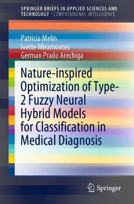 Nature-inspired Optimization of Type-2 Fuzzy Neural Hybrid Models for  Classification in Medical Diagnosis 1st ed. 2022