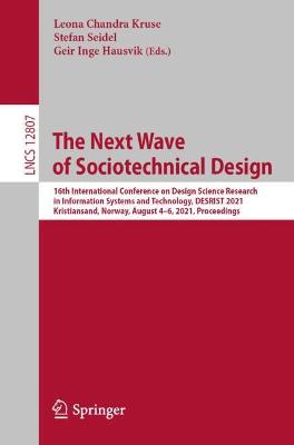 Next Wave of Sociotechnical Design: 16th International Conference on Design Science Research in Information  Systems and Technology, DESRIST 2021, Kristiansand, Norway, August 46, 2021, Proceedings 1st ed. 2021