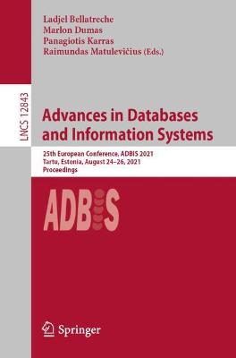 Advances in Databases and Information Systems: 25th European Conference, ADBIS 2021, Tartu, Estonia, August 24-26, 2021, Proceedings