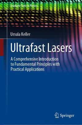 Ultrafast Lasers: A Comprehensive Introduction to Fundamental Principles with Practical  Applications 2021 ed.