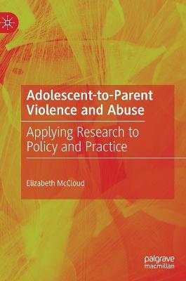 Adolescent-to-Parent Violence and Abuse: Applying Research to Policy and Practice