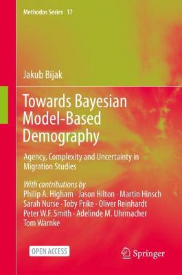 Towards Bayesian Model-Based Demography: Agency, Complexity and Uncertainty in Migration Studies