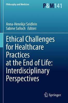 Ethical Challenges for Healthcare Practices at the End of Life:  Interdisciplinary Perspectives 2022 ed.