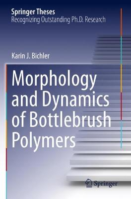 Morphology and Dynamics of Bottlebrush Polymers 2021 ed.