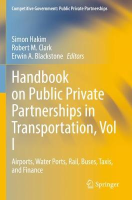 Handbook on Public Private Partnerships in Transportation, Vol I: Airports, Water Ports, Rail, Buses, Taxis, and Finance 2022 ed.