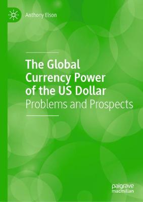 Global Currency Power of the US Dollar: Problems and Prospects 2021 ed.