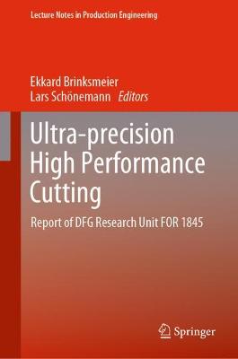 Ultra-precision High Performance Cutting: Report of DFG Research Unit FOR 1845