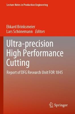 Ultra-precision High Performance Cutting: Report of DFG Research Unit FOR 1845 2022 ed.