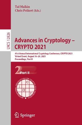 Advances in Cryptology  CRYPTO 2021: 41st Annual International Cryptology Conference, CRYPTO 2021, Virtual Event,  August 1620, 2021, Proceedings, Part II 1st ed. 2021