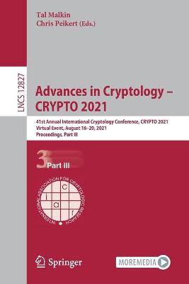 Advances in Cryptology - CRYPTO 2021: 41st Annual International Cryptology Conference, CRYPTO 2021, Virtual Event, August 16-20, 2021, Proceedings, Part III