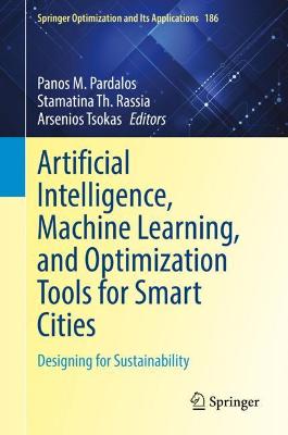 Artificial Intelligence, Machine Learning, and Optimization Tools for Smart Cities: Designing for Sustainability