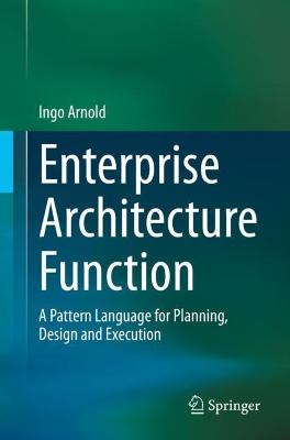 Enterprise Architecture Function: A Pattern Language for Planning, Design and Execution