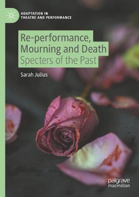 Re-performance, Mourning and Death: Specters of the Past 2021 ed.