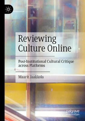 Reviewing Culture Online: Post-Institutional Cultural Critique across Platforms 2022 ed.