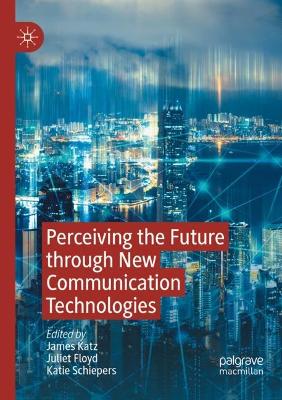 Perceiving the Future through New Communication Technologies: Robots, AI and Everyday Life 2021 ed.