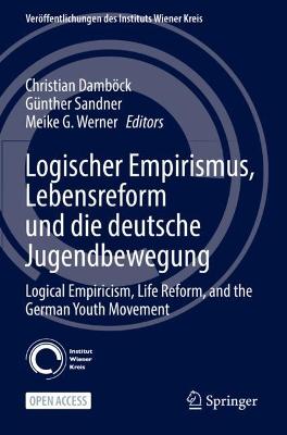 Logischer Empirismus, Lebensreform und die deutsche Jugendbewegung: Logical Empiricism, Life Reform, and the German Youth Movement 1st ed. 2022