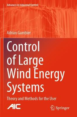 Control of Large Wind Energy Systems: Theory and Methods for the User 2022 ed.