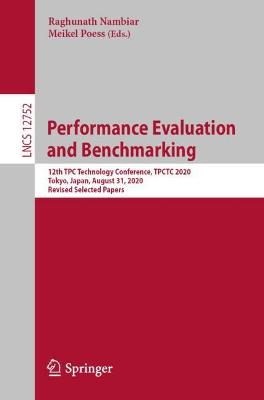 Performance Evaluation and Benchmarking: 12th TPC Technology Conference, TPCTC 2020, Tokyo, Japan, August 31, 2020,  Revised Selected Papers 1st ed. 2021