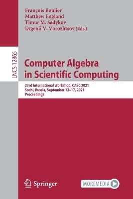 Computer Algebra  in Scientific Computing: 23rd International Workshop, CASC 2021, Sochi, Russia, September 1317,  2021, Proceedings 1st ed. 2021