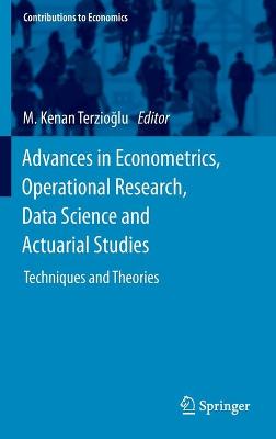 Advances in Econometrics, Operational Research, Data Science and Actuarial Studies: Techniques and Theories