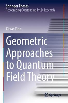 Geometric Approaches to Quantum Field Theory 2021 ed.