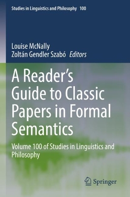 Reader's Guide to Classic Papers in Formal Semantics: Volume 100 of Studies in Linguistics and Philosophy 2022 ed.