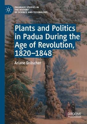 Plants and Politics in Padua During the Age of Revolution, 18201848 2021 ed.