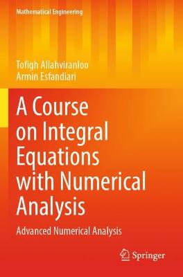 Course on Integral Equations with Numerical Analysis: Advanced Numerical Analysis 2022 ed.