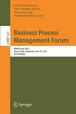 Business Process Management Forum: BPM Forum 2021, Rome, Italy, September 0610, 2021, Proceedings 1st ed. 2021
