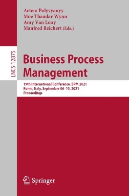 Business Process Management: 19th International Conference, BPM 2021, Rome, Italy, September 0610, 2021,  Proceedings 1st ed. 2021