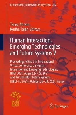 Human Interaction, Emerging Technologies and Future Systems V: Proceedings of the 5th International Virtual Conference on Human Interaction and Emerging Technologies, IHIET 2021, August 27-29, 2021 and the 6th IHIET: Future Systems (IHIET-FS 2021), October 28-30, 2021, France