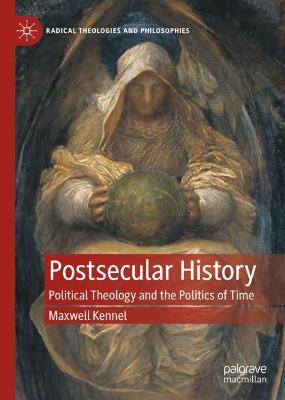 Postsecular History: Political Theology and the Politics of Time