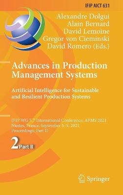 Advances in Production Management Systems. Artificial Intelligence for  Sustainable and Resilient Production Systems: IFIP WG 5.7 International Conference, APMS 2021, Nantes, France, September  59, 2021, Proceedings, Part II 2021 ed.