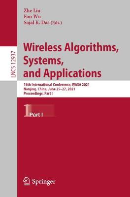 Wireless Algorithms, Systems, and Applications: 16th International Conference, WASA 2021, Nanjing, China, June 25-27, 2021, Proceedings, Part I