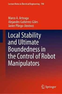 Local Stability and Ultimate Boundedness in the Control of Robot Manipulators 2022 ed.