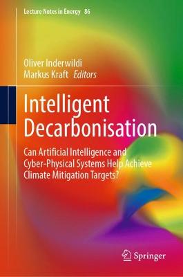 Intelligent Decarbonisation: Can Artificial Intelligence and Cyber-Physical Systems Help Achieve Climate  Mitigation Targets? 2022 ed.
