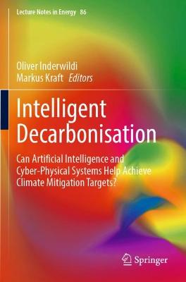 Intelligent Decarbonisation: Can Artificial Intelligence and Cyber-Physical Systems Help Achieve Climate  Mitigation Targets? 2022 ed.