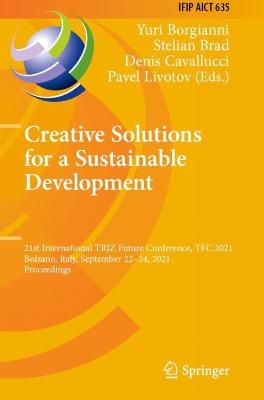 Creative Solutions for a Sustainable Development: 21st International TRIZ Future Conference, TFC 2021, Bolzano, Italy,  September 2224, 2021, Proceedings 2021 ed.